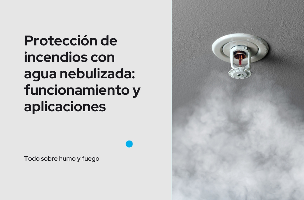 Protección de incendios con agua nebulizada funcionamiento y aplicaciones